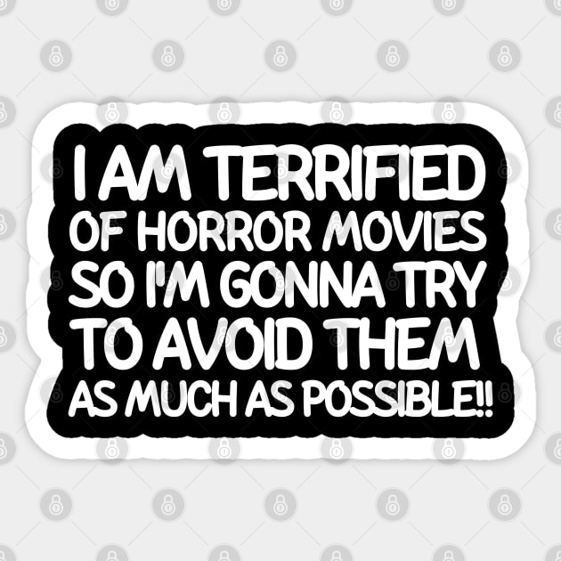 I am terrified of horror movies so I'm gonna try to avoid them as much as possible Sticker by mksjr